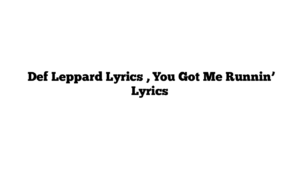  Def Leppard Lyrics , You Got Me Runnin’ Lyrics